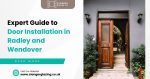 Expert Guide to Door Installation in Radley and Wendover: What to Know Before You Buy