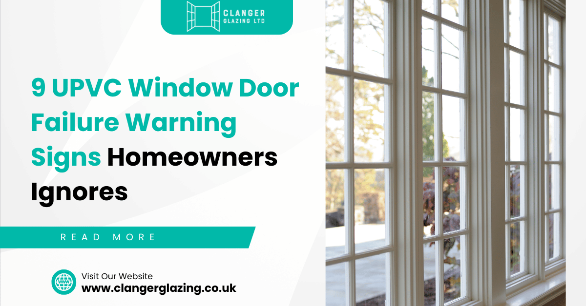 9 UPVC Window Door Failure Warning Signs Homeowners Ignores