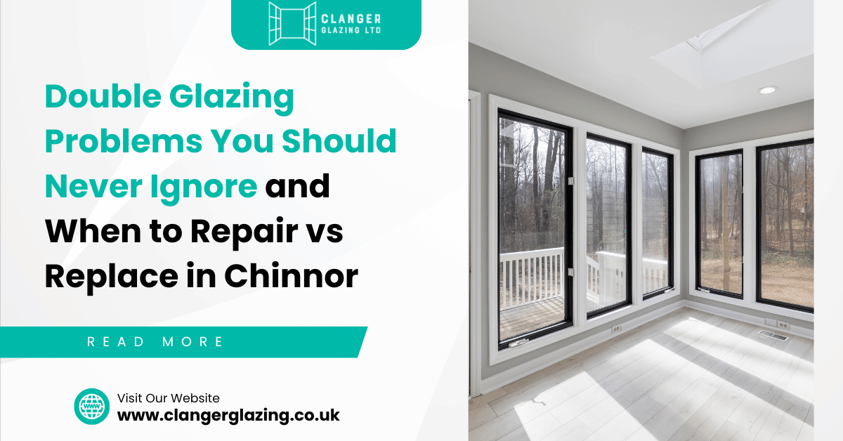 Double Glazing Problems You Should Never Ignore (And When to Repair vs Replace)